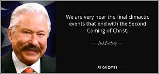 Hal Lindsey quote: We are very near the final climactic events that end...