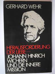 Die innere mission der deutschen evangelischen kirche: Gerhard Wehr Herausforderung Der Liebe Johann Hinrich Wichern Und Die Innere Mission Bucher Gebraucht Antiquarisch Neu Kaufen