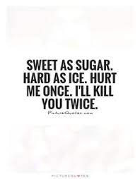 Sweet as sugar, hard as ice. 38 Sweet As Sugar Hard As Ice Ideas Inspirational Quotes Me Quotes Life Quotes