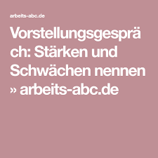 Vorstellungsgesprach Starken Und Schwachen Nennen Arbeits Abc De Vorstellungsgesprach Vorstellungsgesprach Starken Vorstellungsgesprach Tipps