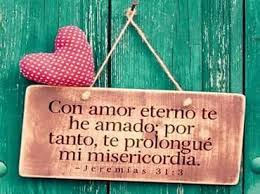 Jeremias 31 3 Con Amor Eterno Te He Amado Por Tanto Te Prolongue Mi Misericordia Promesas Biblicas Mensajes Biblicos Versiculos Biblicos