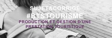 Bts Tourisme 2020 Sujet Et Corrige Production Et Gestion D Une Prestation Touristique