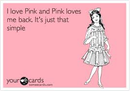 Free Confession Ecard I Love Pink And Pink Loves Me Back It S Just That Simple Pink Quotes Pink Life Everything Pink