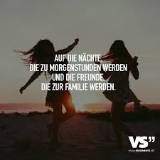 Auf Die Nachte Die Zu Morgenstunden Werden Und Die Freunde Die Zur Familie Werden Visual Statements Spruche Spruche Zitate Lebensweisheiten Spruche