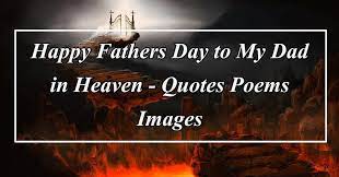 Father's day can be a happy day, filled with picnics, cards and nice things you for or with our dads. 30 Happy Fathers Day To My Dad In Heaven Quotes Poems Images