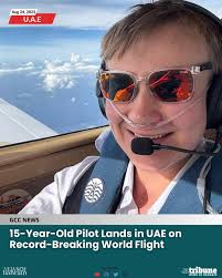15-year-old Australian pilot Byron Waller landed in the UAE as part of his  record attempt to fly around the world. Taking off from Brisbane