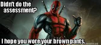 Didn T Do The Assessment I Hope You Wore Your Brown Pants Brown Pants How To Wear I Hope You