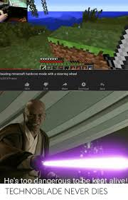 Technoblade was able to win some 1.16 duels against dream because he put in far more work in. Y 14 994 Beating Minecraft Hardcore Mode With A Steering Wheel 5227379 Views Share Download 101k 54k Save He S Too Dangerous To Be Kept Alive Technoblade Never Dies Alive Meme On Me Me