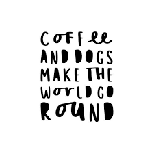 Coffee And Dogs Make The World Go Round Funny Dog Quote Typography Digital Wall Art Print Art Quotes Funny Dog Quotes Funny Puppy Quotes