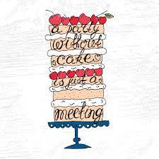 A party without cake is just a meeting. Cake With Hand Drawn Typography Poster Funny Quote A Party Without Cake Is Just A Meeting On Textured Background For Postcard Or Save The Date Card Inspirational Vector Typography Royalty Free Cliparts