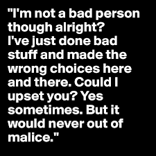 I M Not A Bad Person Though Alright I Ve Just Done Bad Stuff And Made