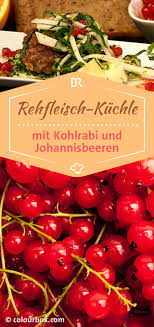 Wir In Bayern Rezepte Rehfleisch Kuchle Mit Kohlrabi Und Johannisbeeren Br De Kohlrabi Johannisbeeren Fleisch