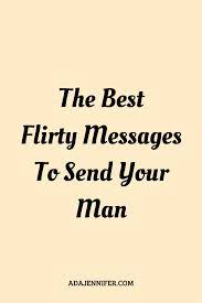 The Best Flirty Messages To Send Your Man Flirty Texts For Him Flirty Good Morning Quotes Flirty Texts