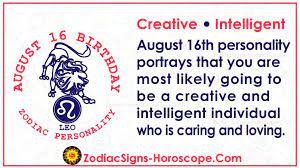 As an august 16 zodiac, your zodiac sign is governed by the sun. August 16 Zodiac Full Horoscope Birthday Personality Zsh