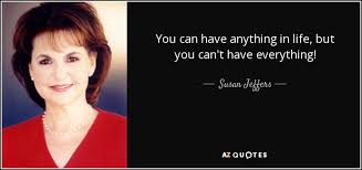 Susan Jeffers Quote You Can Have Anything In Life But You Can T Have