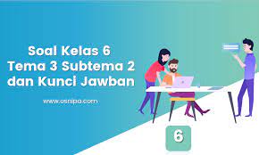 Kunci jawaban tematik tema 6 kelas 5 pada subtema 3 pembelajaran 1 terdiri dari 3 muatan pelajaran yaitu ppkn, sbdp dan bahasa indonesia. Soal Kelas 6 Tema 3 Subtema 2 Dan Kunci Jawaban Osnipa