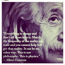 Like Attracts Like It S That Simple What You Put Out Is What You Get Back Tenfold Einstein Quotes Everything Is Energy Einstein