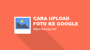 2 Cara Upload Foto Ke Google Via Pc Dan Android Gambar