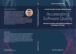 Accelerating Software Quality Machine Learning And Artificial Intelligence In The Age Of Devops Kinsbruner Eran Ebook Amazon Com
