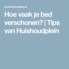 plein bed verschonen slaapkamer tips wekelijkse schoonmaak