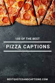 Pizza Captions For Instagram 150 Of The Cheesiest Pizza Quotes In 2021 Food Captions Pizza Quotes Pizza Quotes Funny
