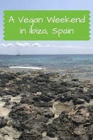 Vegan Ibiza A Weekend Adventure Ibiza Urlaub Ibiza Stadt Und Ibiza