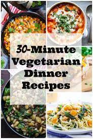 30 Minute Vegetarian Dinner Recipes She Likes Food Fast Vegetarian Dinner Vegetarian Recipes Dinner Recipes