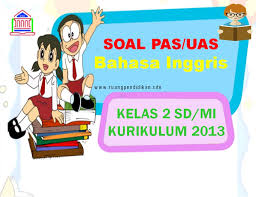 Soal uas bahasa inggris kelas 1. Soal Pas Uas Bahasa Inggris Kelas 2 Sd Mi Semester 1 Kurikulum 2013 Ruang Pendidikan