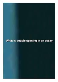 The last column indicates the approximate pages for an single spaced academic essay with four paragraphs per page and no headings (based on font: What Is Double Spacing In An Essay By Jones Erin Issuu