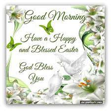 Good morning happy easter and sunday? Good Morning Have A Happy And Blessed Easter Happy Easter Pictures Happy Easter Messages Happy Easter Quotes