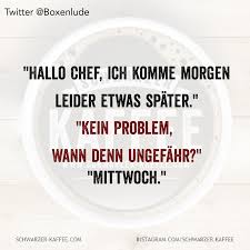 We have already been waiting for the communication for ages, and i. Etwas Spater Schwarzer Kaffee