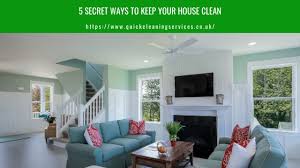 Maybe you would like to learn more about one of these? 5 Secrets To Keep Your House Clean Quick Cleaning Services
