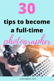 How To Become A Full Time Photographer Photography Tips Time Photography Photography Tips Photographer