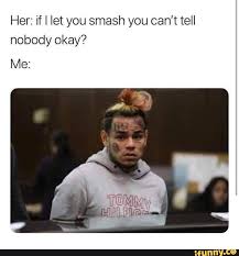 Her If I Let You Smash You Can T Tell Nobody Okay Ifunny Edgy Memes Crush Memes Memes