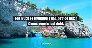 Wen 457 books view quotes : Too Much Of Anything Is Bad But Too Much Champagne Is Just Right Quote By F Scott Fitzgerald Quoteslyfe