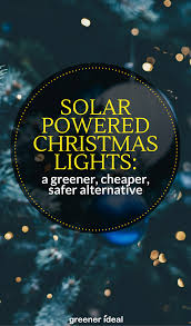 Solar Powered Christmas Lights A Greener Cheaper Safer Alternative Solar Powered Christmas Lights Christmas Lights Solar