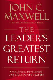 Download the 5 levels of leadership by john c. Amazon Com The Leader S Greatest Return Attracting Developing And Multiplying Leaders 9780718098537 Maxwell John C Books