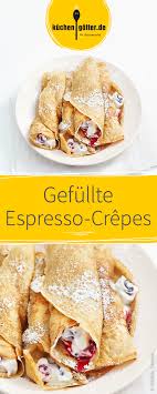 Gefullte Espresso Crepes Rezept Crepes Rezepte Lebensmittel Essen