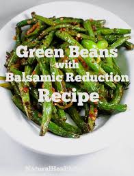Green Beans With Balsamic Reduction Recipe Balsamic Reduction Recipe Green Beans Green Bean Recipes