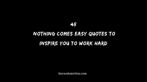 It works if you work it quote. 45 Nothing Comes Easy Quotes To Inspire You To Work Hard