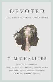 Devoted: Great Men and Their Godly Moms – Cruciform Press