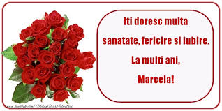 Marcela_f69 , 4 mar 2015 Iti Doresc Multa Sanatate Fericire Si Iubire La Multi Ani Marcela Felicitari De Zi De Nastere Cu Numele Marcela Felicitaricunume Com