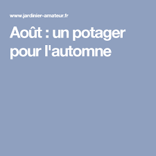 Aout Un Potager Pour L Automne Potager Faire Un Potager Potager Legumes