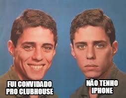 The best memes from instagram, facebook, vine, and twitter about clubhouse. Meme Creator Funny Fui Convidado Pro Clubhouse Nao Tenho Iphone Meme Generator At Memecreator Org