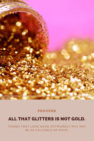All That Glitters Is Not Gold English Proverb All That Glitters Words Of Wisdom Proverbs