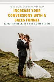 How To Build A Sales Funnel Wedding Photography Business Adventure Wedding Sales Funnels
