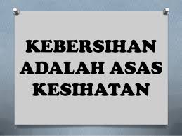 Kata kata tentang kesehatan lingkungan dan masyarakat. Kebersihan Adalah Asas Kesihatan
