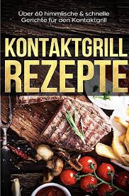 60 Kostliche Kontaktgrill Rezepte Kontaktgrill Rezepte Kontaktgrill Rezepte