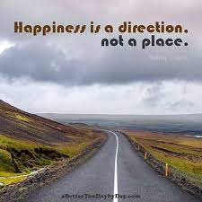 Happiness Is A Direction Not A Place Sydney J Harris Nature Photos Nature Nature Wallpaper