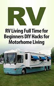 Living in a motorhome full time. Rv Camping Beginner S Diy Hacks For Full Time Rv Living Bushcraft Off The Grid Motorhome By Tony Ferguson